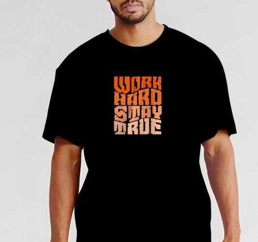 Men s and Women s T-shirts WORK HARD STAY TRUE - T-Shirt Size S-5XL XXXXL