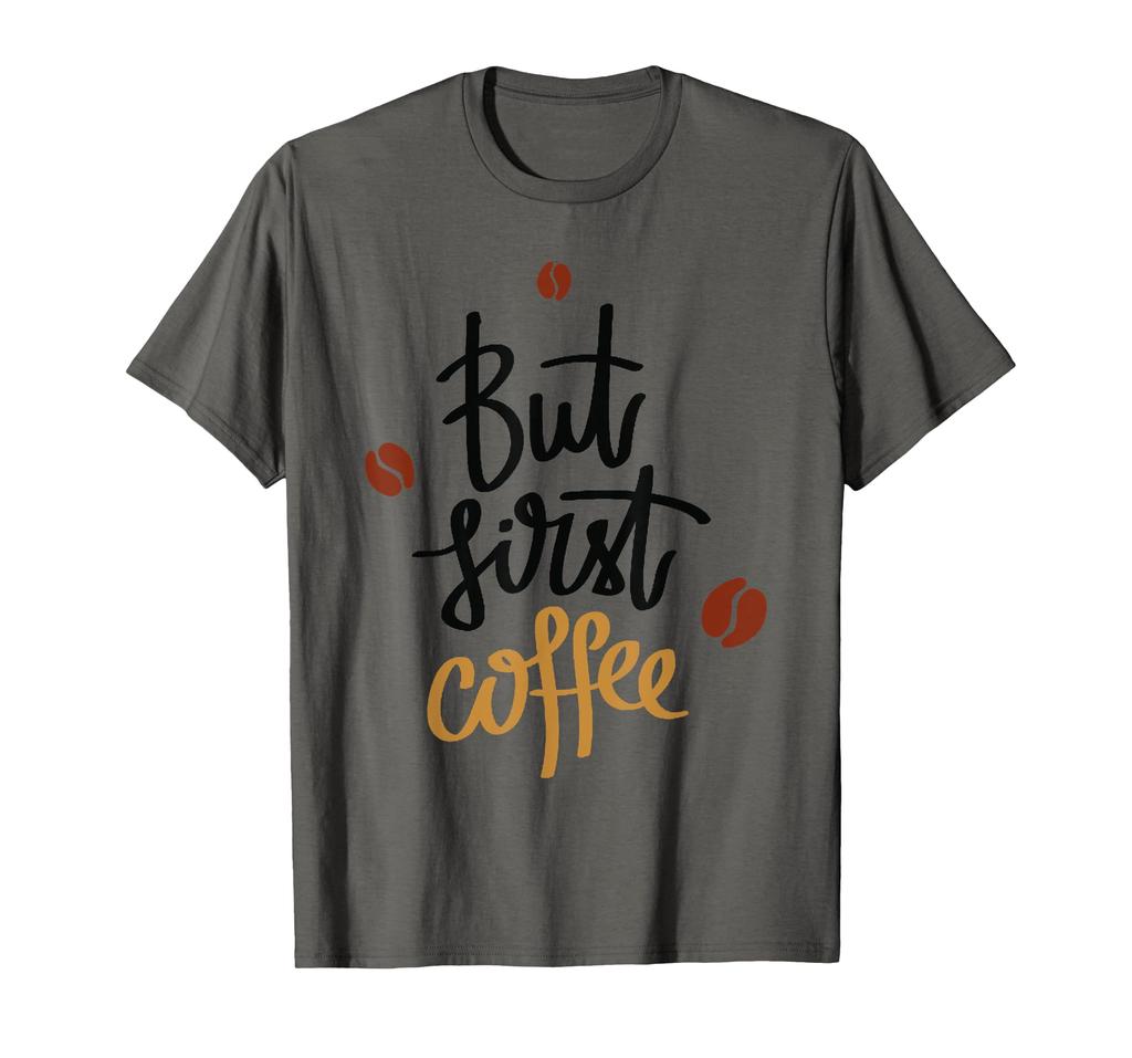 But First Coffee Cup Coffee Bean Tea Cool Funny Humorous T-Shirt