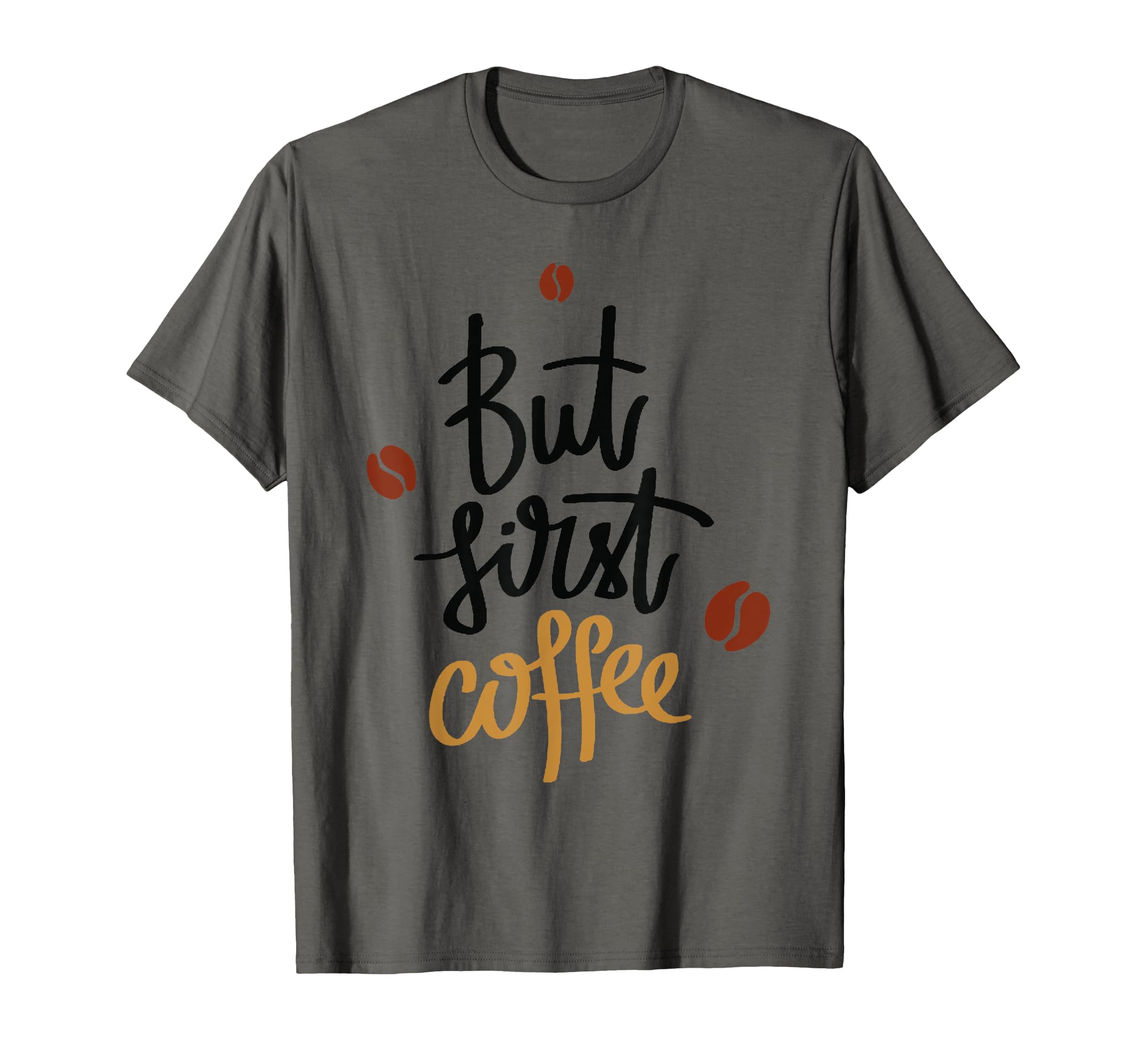 

But First Coffee Cup Coffee Bean Tea Cool Funny Humorous T-Shirt