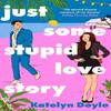 Just Some Stupid Love Story by Katelyn Doyle Paperback Book 9780349440231