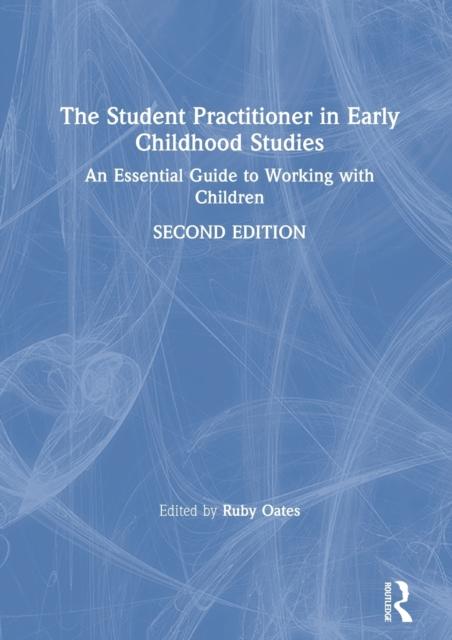 Kniha The Student Practitioner In Early Childhood Studies : An Essential Guide To Working with Children