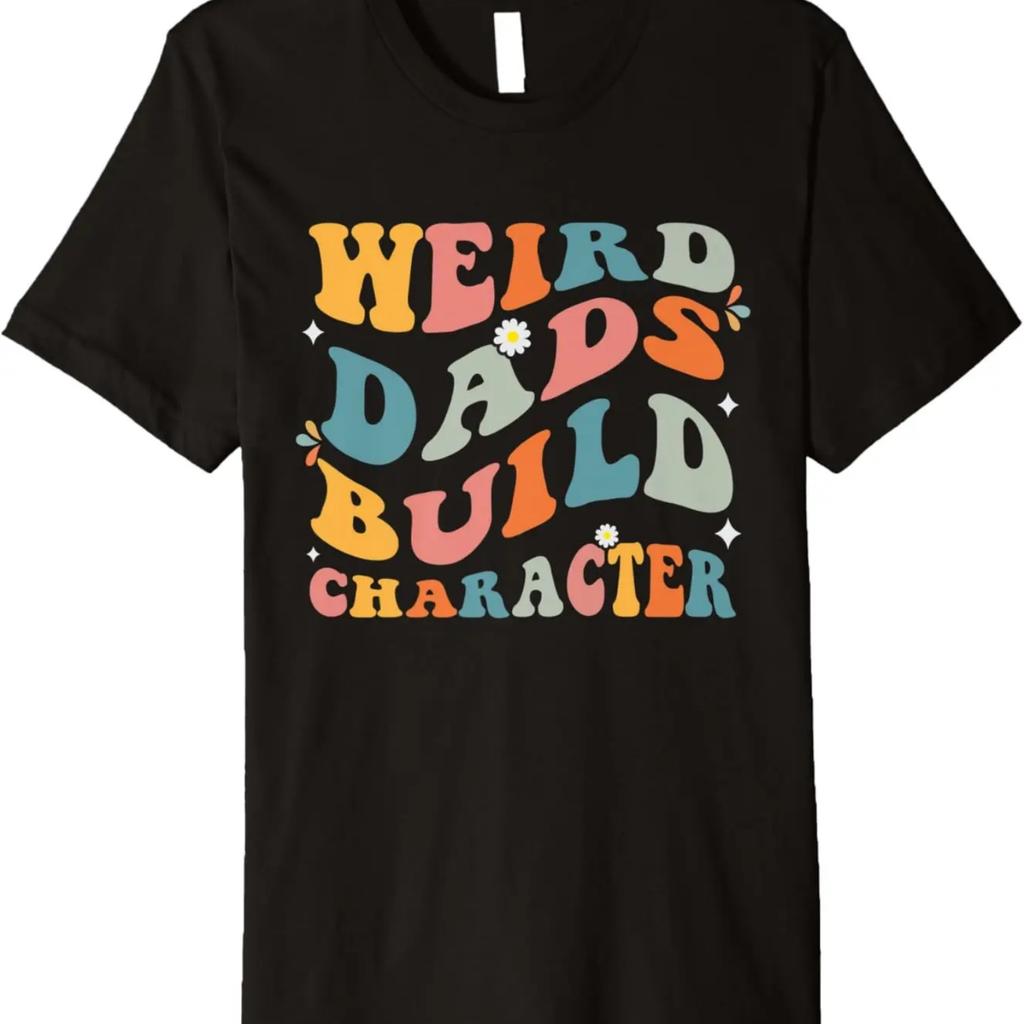 Funny Sarcastic Dad Sayings Weird Dads Build Character Premium T-Shirt