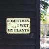Funny Garden Sign - Whimsical "Sometimes I Wet My Plants" Decor for Plant Lovers