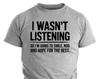 I Wasn't Listening'' Funny Men's Graphic Tee – Sarcastic Humor Shirt for Him