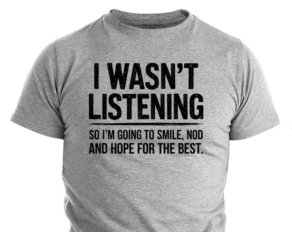 

I Wasn t Listening Funny Men s Graphic Tee – Sarcastic Humor Shirt for Him 2XL