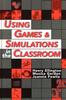 The Using Games and Simulations In the Classroom : A Practical Guide for Teachers Book