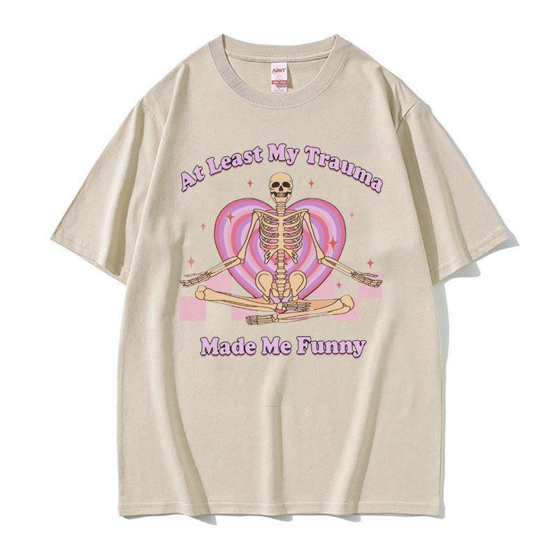 At Least My Trauma Made Me Funny T Shirts Harajuku Skeleton Clothing Meme Tshirt Men Women Gothic Oversized Cotton T Shirt Tops