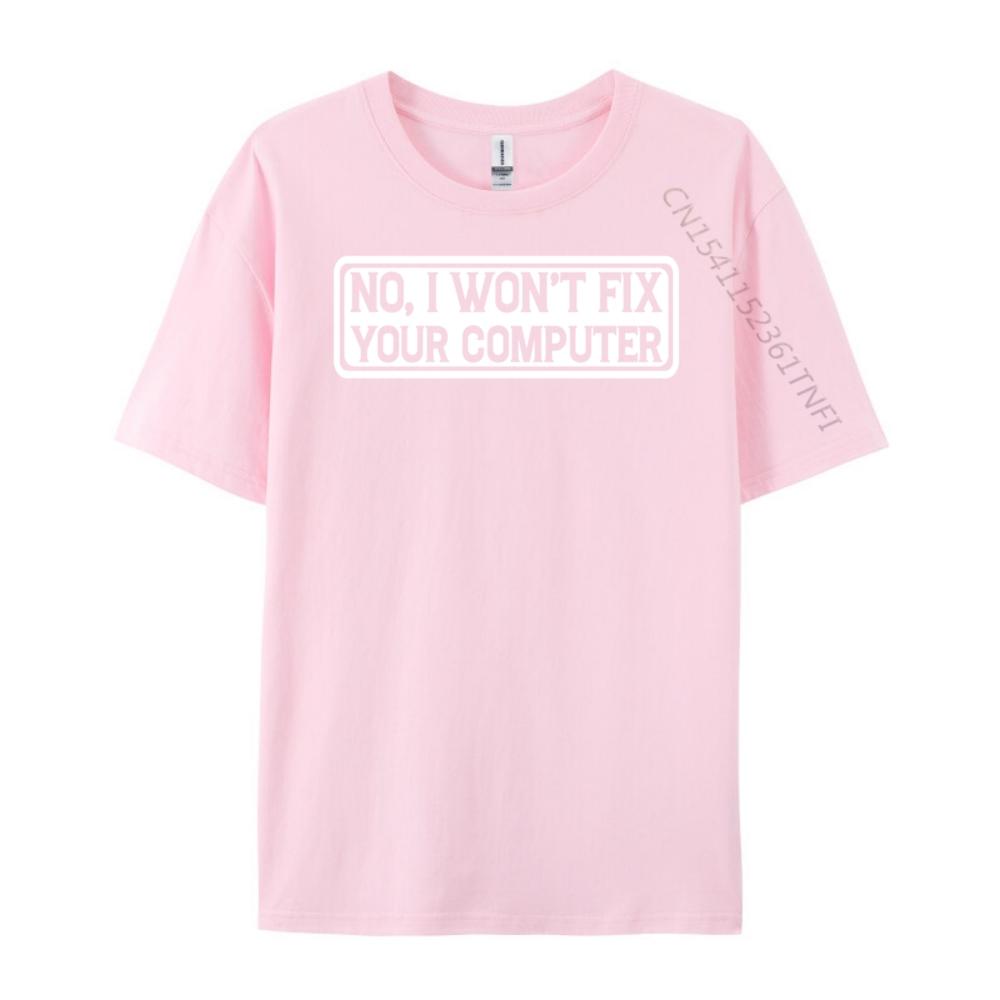 No I Won T Fix Your Computer Teeshirt New Year Tops T Shirt EU SIZE Korean Korean Fashion Luxury Clothes