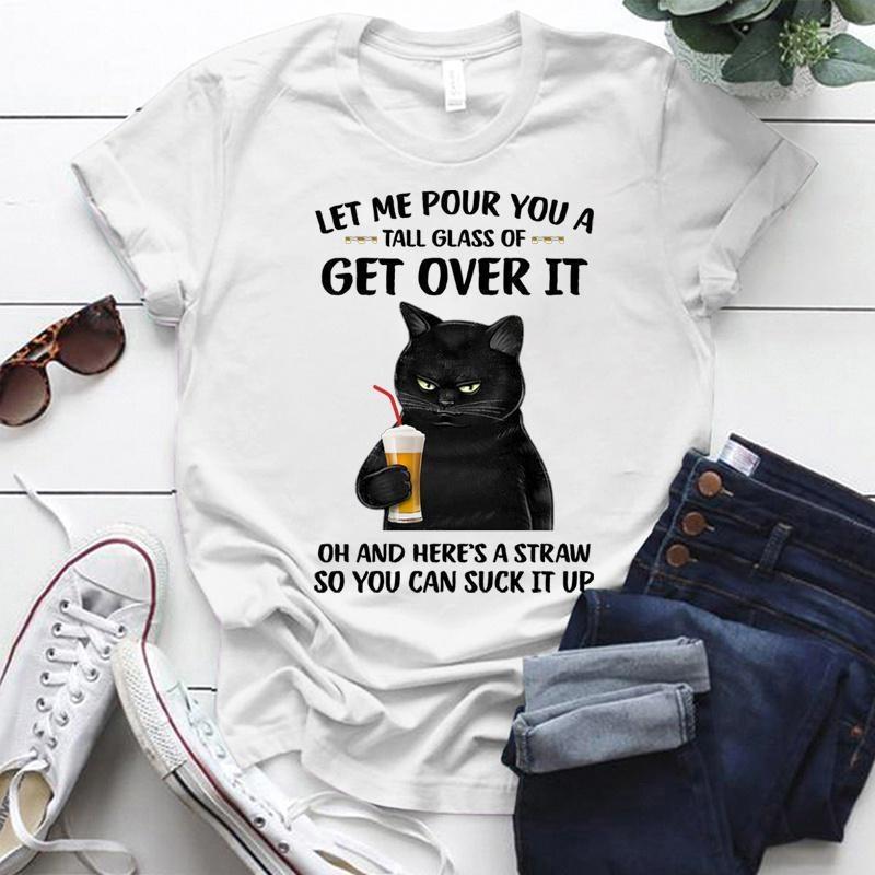 Fashion Funny Cat Let Me Pour You A Talk Glass Of Get Over It Printed T-shirts Women Summer Casual Short Sleeved T-shirts