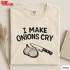 Comfort Colors I Make Onions Cry Shirt, Funny Cooking Tee, Kitchen Humor T-Shirt, Chef Gift, Foodie Shirt