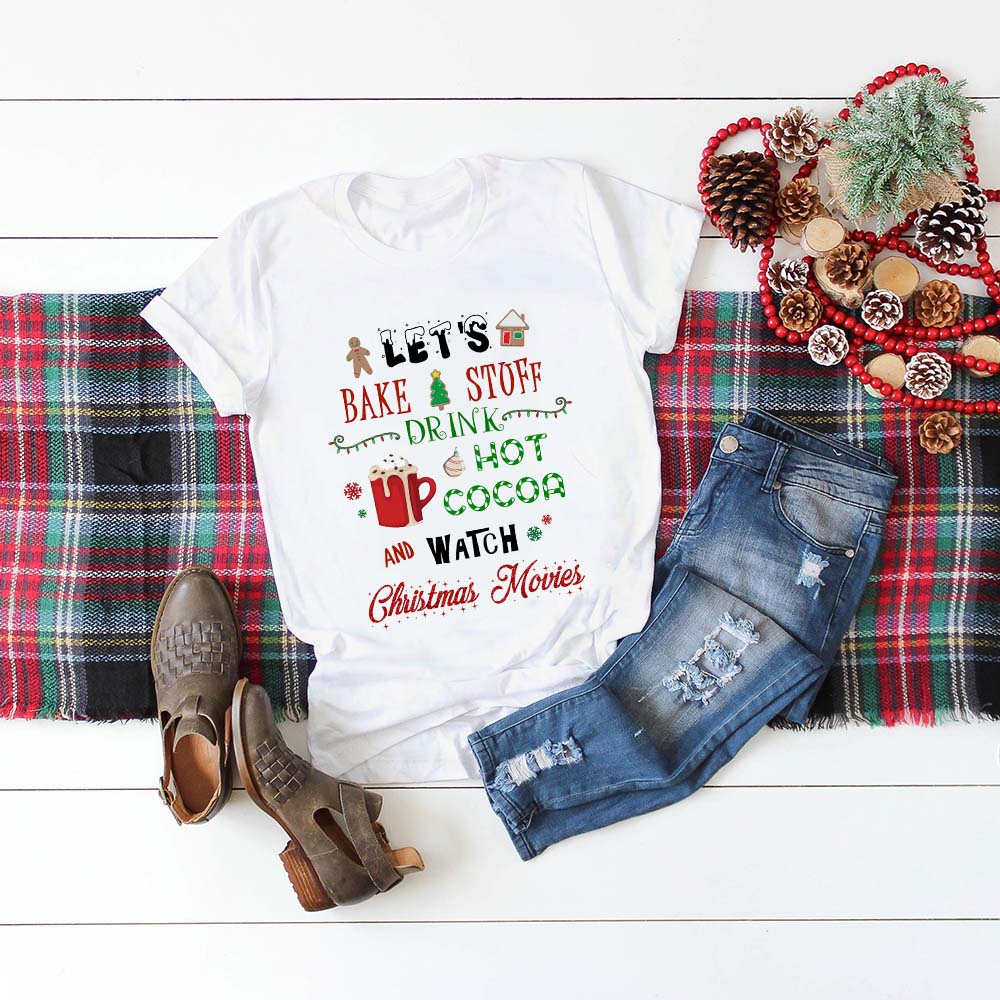 Let Bake Stuff Drink Cocoa And Watch Christmas Movie T Shirt Women Fashion Graphic Cute
