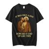 It Was Only A Kiss How Did It End Up Like This Funny Jesus Tshirt Mens Womens Fashion Vintage Short Sleeve T Shirt Streetwear