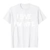I Love It When My Wife Lets Me Go Cycling Funny T Shirt Classic Printed T Shirts Cotton Tees Hip Hop Harajuku Camisas