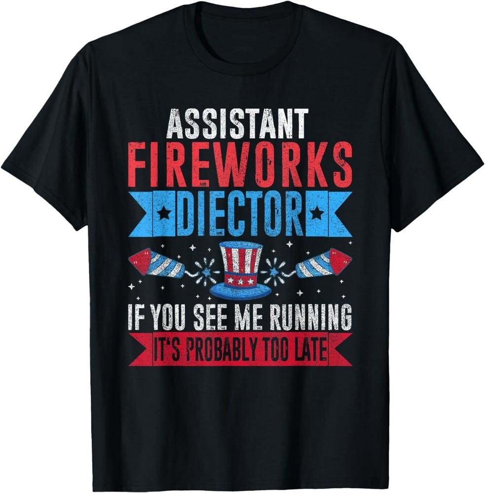 

NEW LIMITED Assistant Fireworks Director If You See Me Run 4th Of July T-Shirt Unisex T-Shirt XXXXL