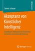 كتاب Akzeptanz Von Ku Nstlicher Intelligenz : Grundlagen Intelligenter KI-Assistenten Und Deren Vertrauensvolle Nutzung
