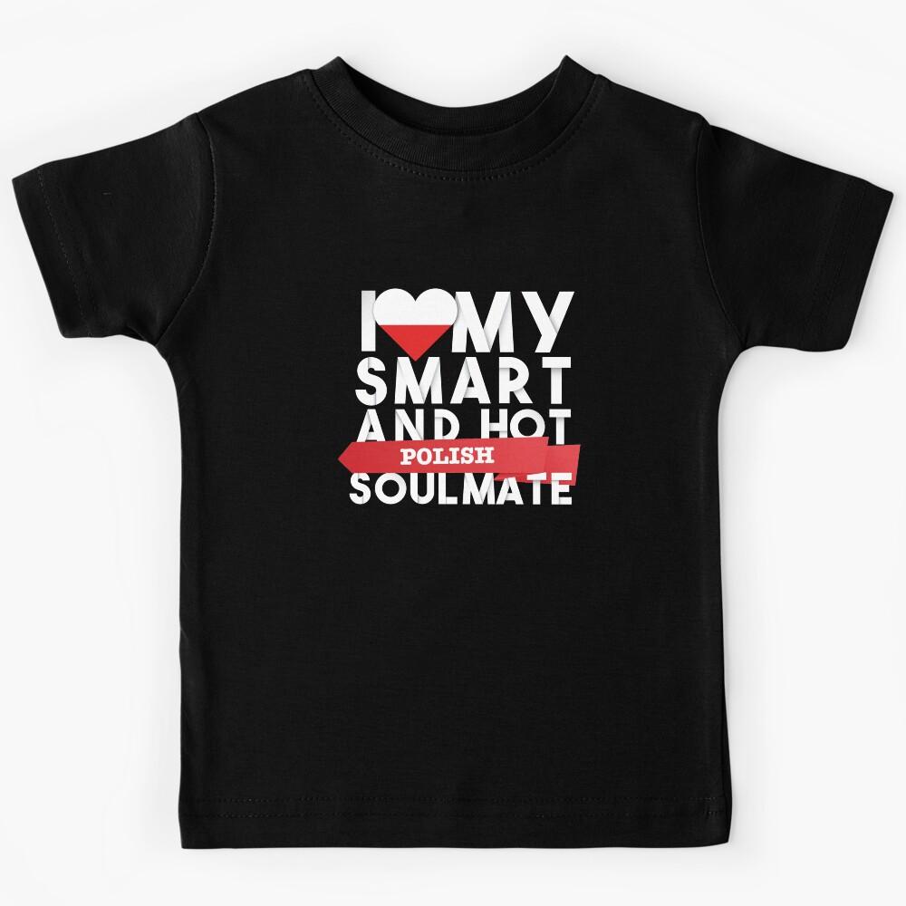 I love my smart and hot Polish soulmate Kids T-Shirt 150