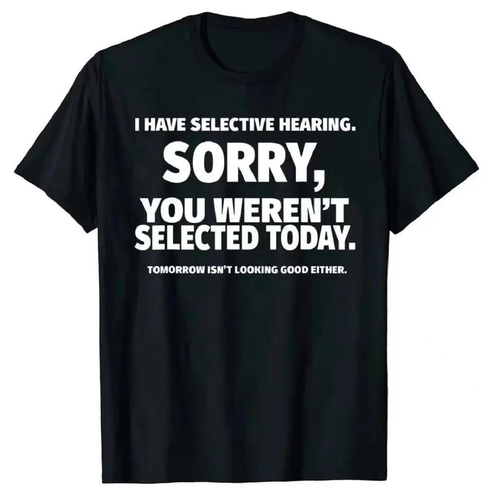 

Novelty I Have Selective Hearing You Weren t Selected T Shirt Graphic Short Sleeve Husband Great Gifts Summer T-shirt - Men s... S разноцветный