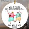1pc Friendship Acrylic Ornament We'll Be Friends Until Old and Senile Hanging Sign Gift for Best Friends BFF Soulmates Car Holiday Birthday
