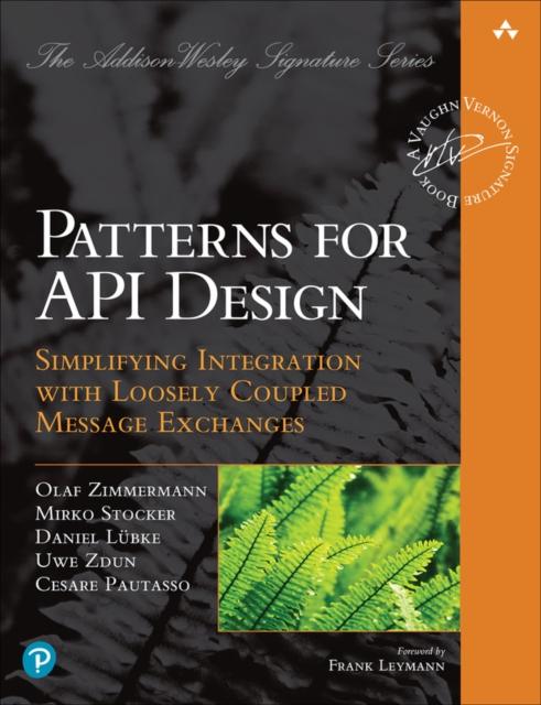 The Patterns for API Design : Simplifying Integration with Loosely Coupled Message Exchanges Book