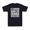 Its Weird Being The Same Age As Old People Funny Sarcastic Saying Unisexs Tshirt