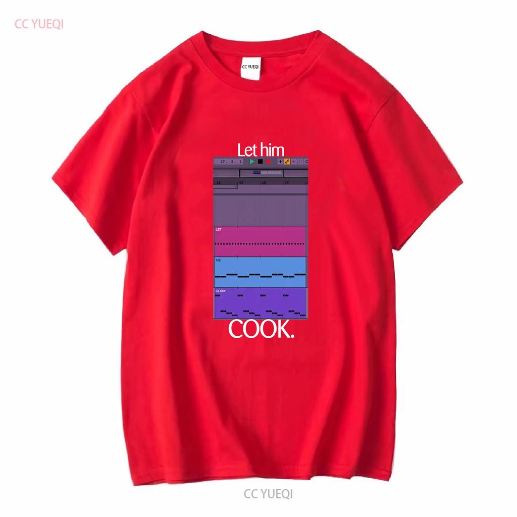 Let Him Cook T Shirt Producer Funny For Beatmaker Ableton FruityLoops Logic Producing Music Long or Short Sleeves Vintage Homme