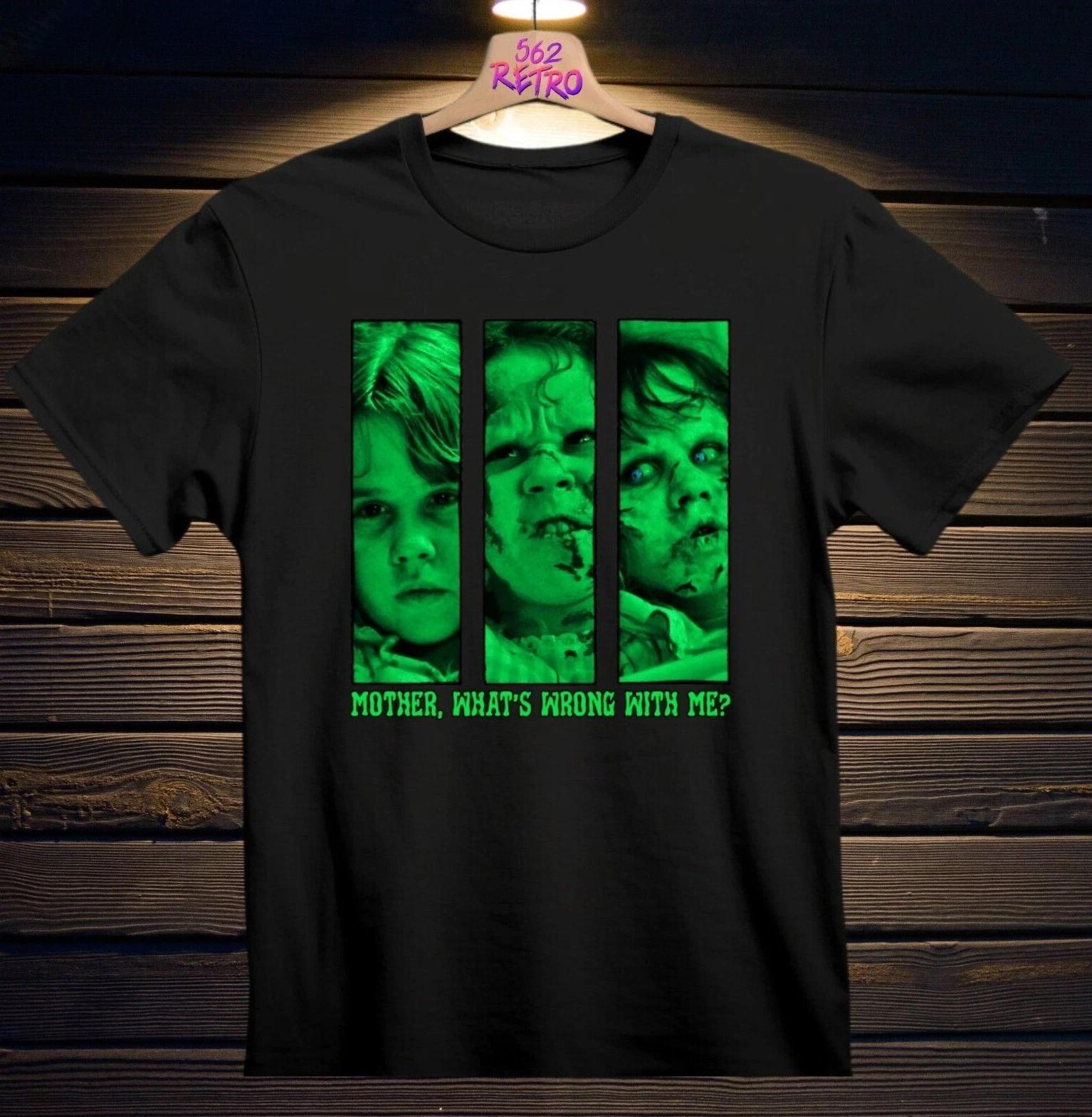 The Exorcist Mother What s Wrong With Me? Movie Horror Men s and Women s T-shirts Black S-3XL Regan S