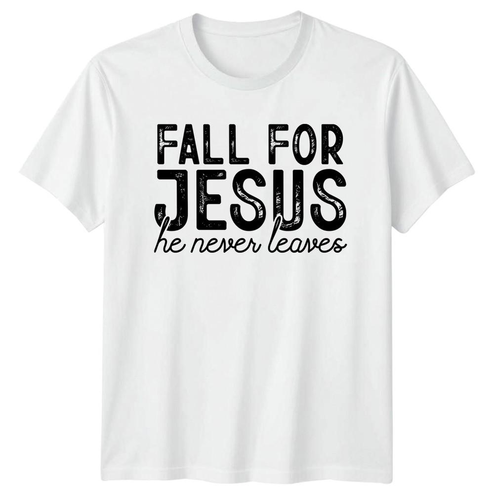 

Fall For Jesus He Never Leaves Christian Faith Unisex Mens Womens Graphic Tee Unisex T-Shirt S