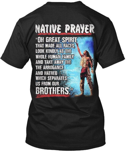 

Native Pride Prayer Great Spirit That Made All Tshirt In The Usa Size S To 5xl Unisex T-Shirt XXL