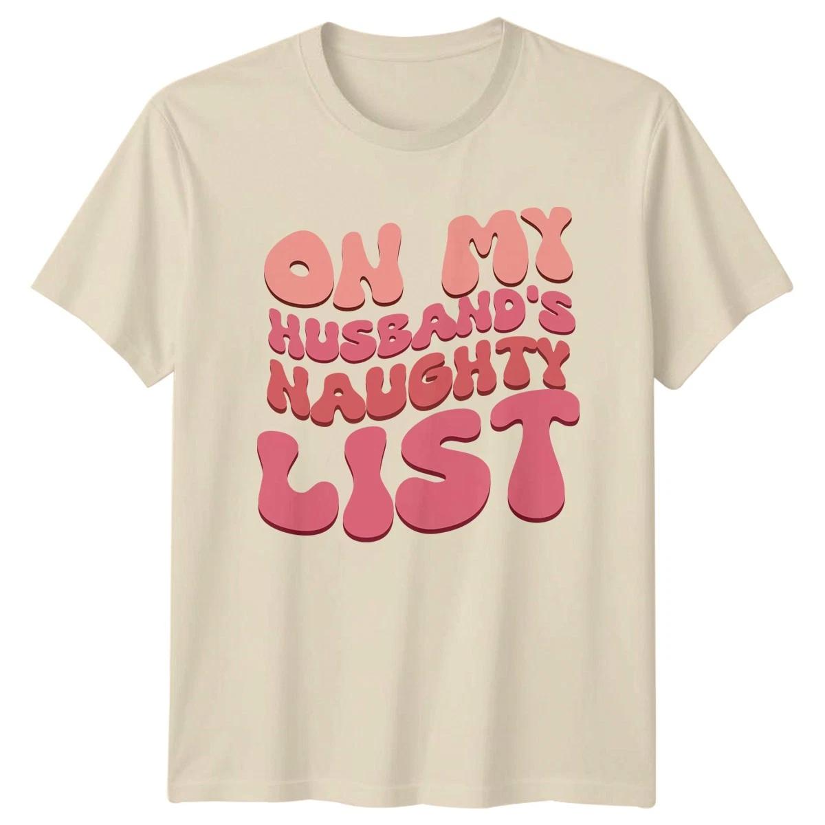 On My Husbands Naughty List Relationships Humor Mens Womens Graphic Tee XXXL