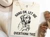 Ridgeback Overthink Coffee Shirt, Hang On Let Me Overthink Funny Tee