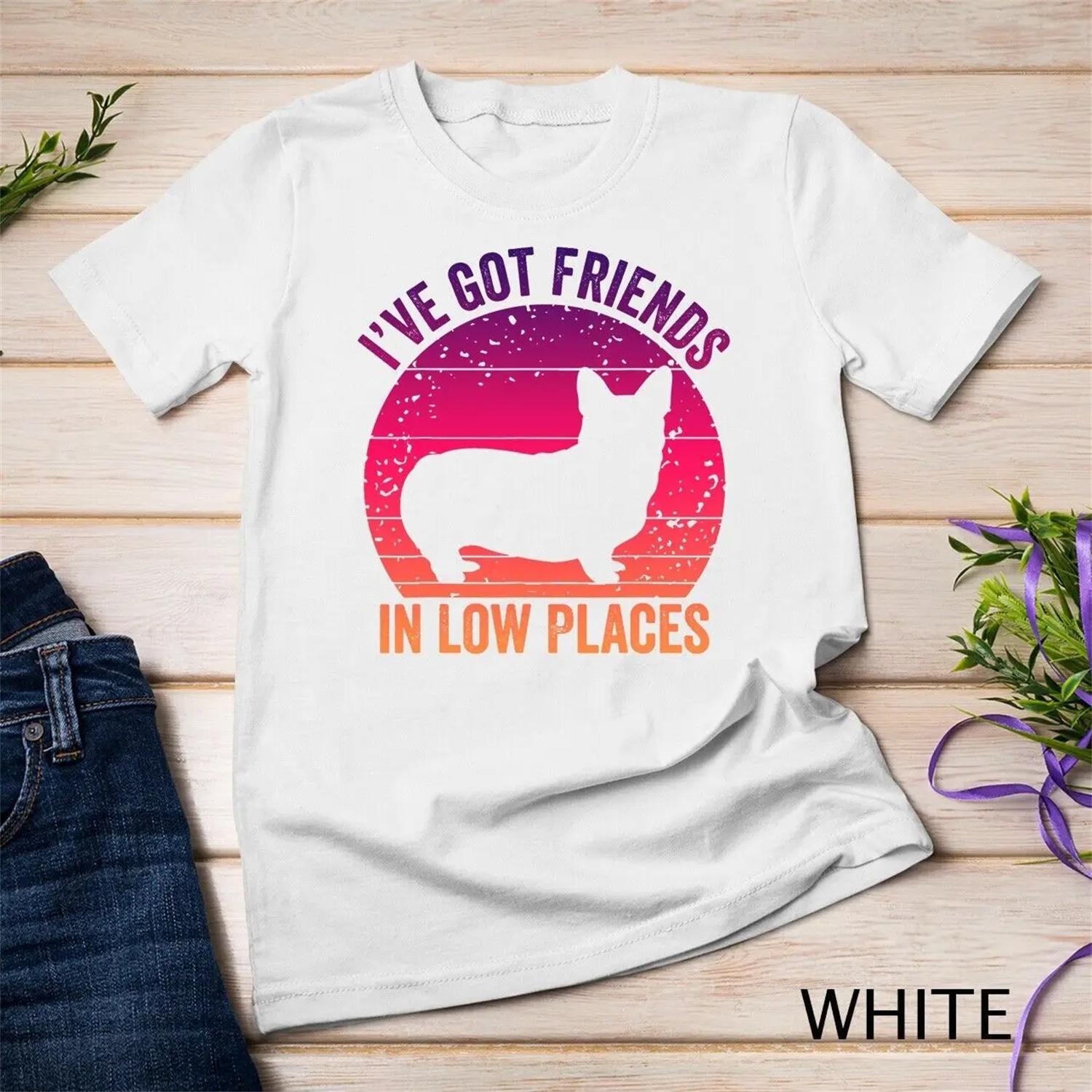 Corgi I ve Got Friends In Low Places Pembroke Welsh Lover Te T shirt S