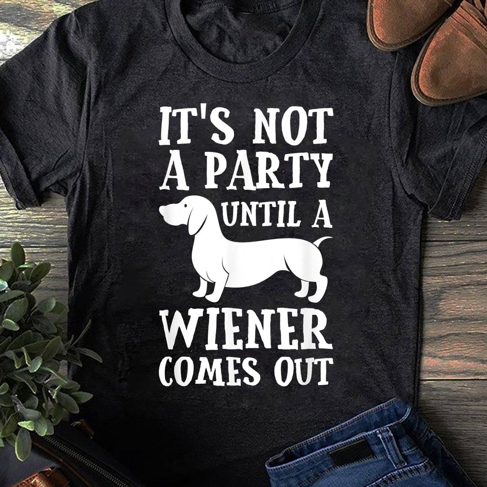 Dachshund Owner Funny Gift Not Party Until Wiener Comes Out, Dachshund Shirt, Dachshund Mama, Dachshund Owner Gift, Dachshund Mom Shirt S
