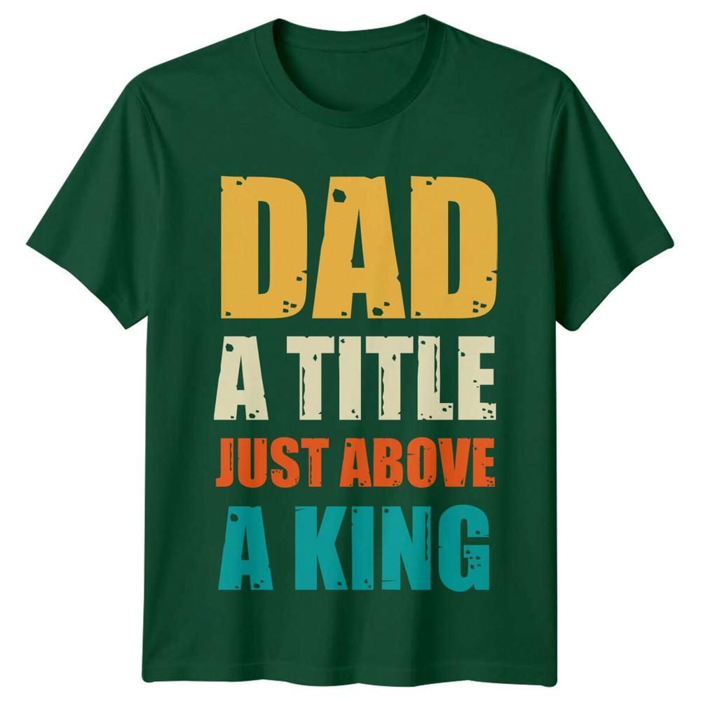 Dad A Title Just Above A King Unisexs TShirt Fathers Day Gift S