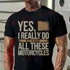 Divertente Maglietta in Cotone Moto Frase da Motociclista Sì, Ho Davvero Bisogno di Tutte Queste Moto Maglietta Casual