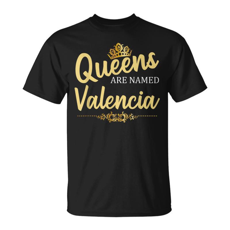 Queens Are Named Valencia Surname Birthday T-Shirt