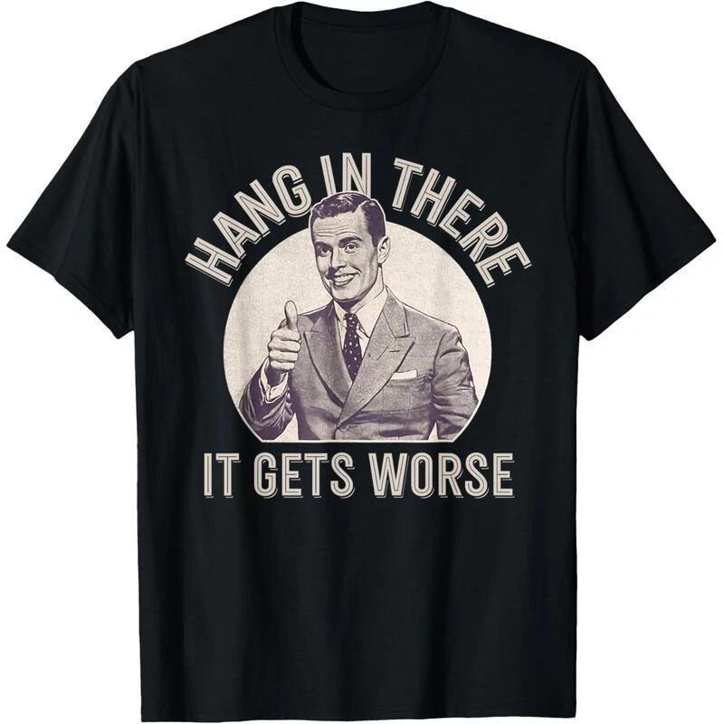 Vintage Sarcastic Hang in There It Gets Worse Funny Retro Gentleman T-Shirt M