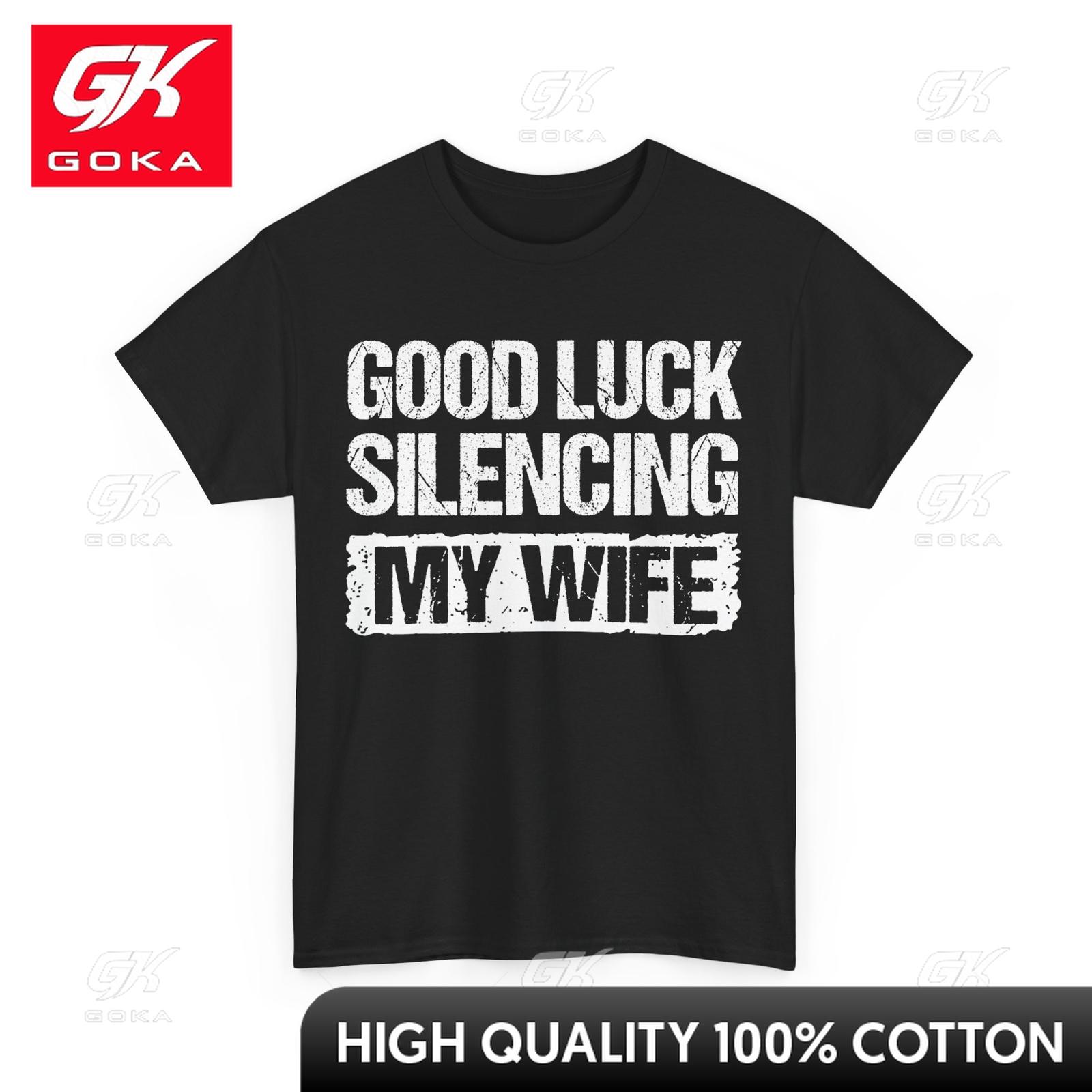 Funny Good Luck Silencing My Wife TShirt Neck Novelty Print Comical Weekend Outfit T Shirt Cotton Fabric Lightweight S