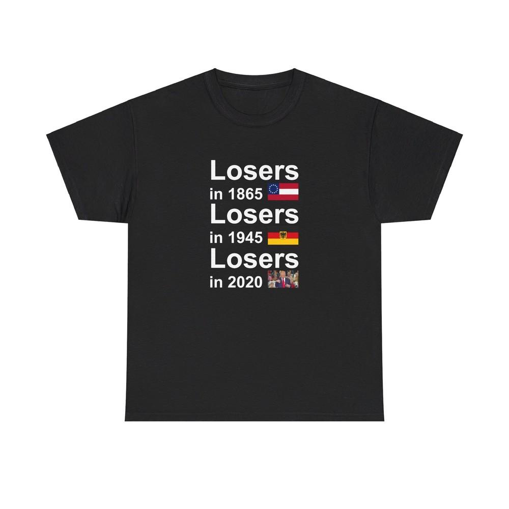 

Losers in 1865. 1945, 2020, and 2024 Trump, Bad for America Unisex Heavy T-Shirt 4XL