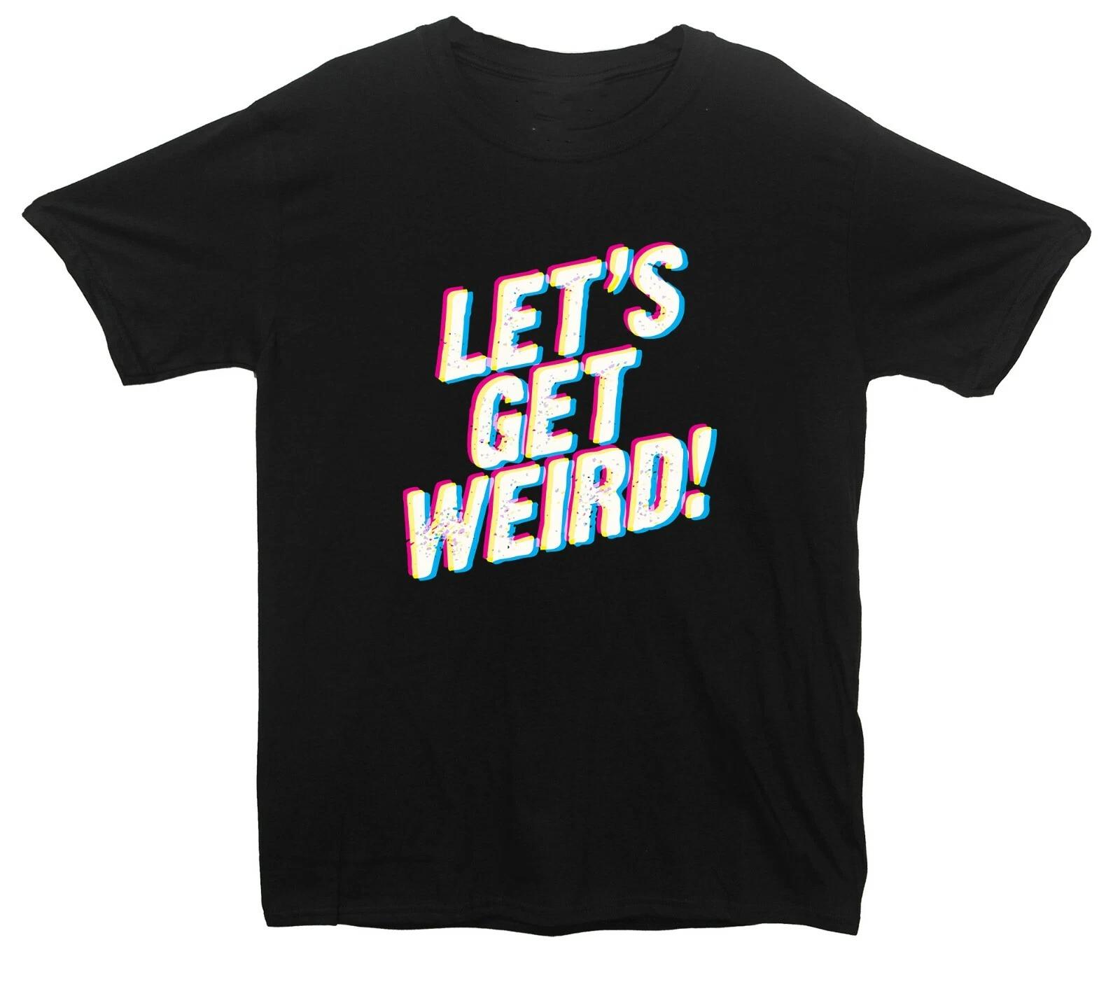 Art Let s Get Weird Printed T-Shirt L
