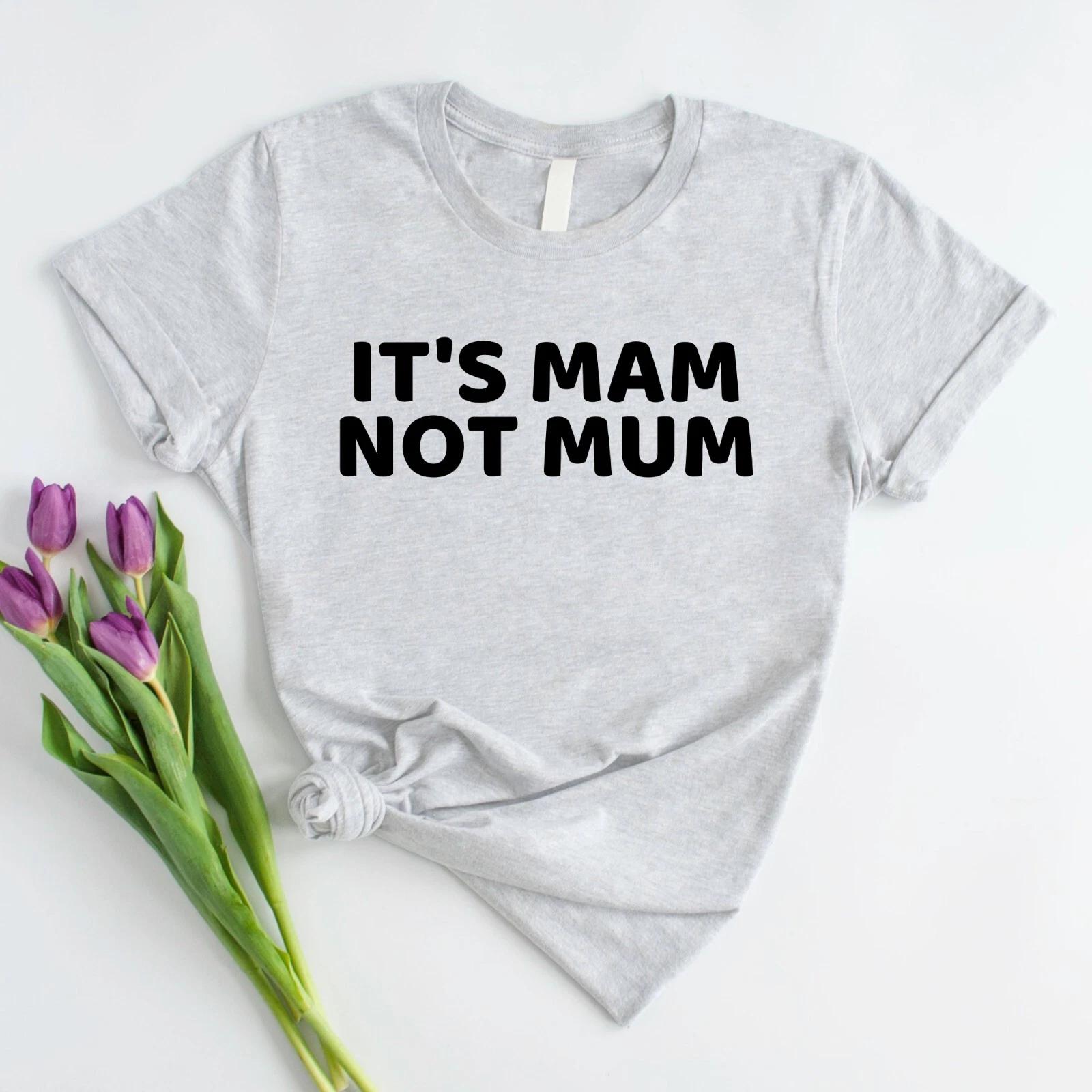 It s Mam Not Mum Women s T Shirt Crew Neck Printed Funny Mothers Day Gift T Top S