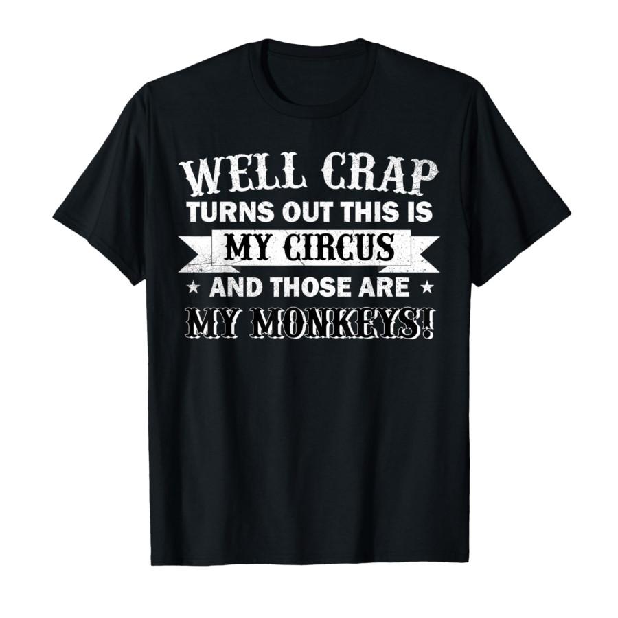 

Crap, Turns Out This is My Circus and Those are My Monkeys T-shirt For Men Women 100% Cotton T Shirts Short Sleeve Tops 0311-... S разноцветный