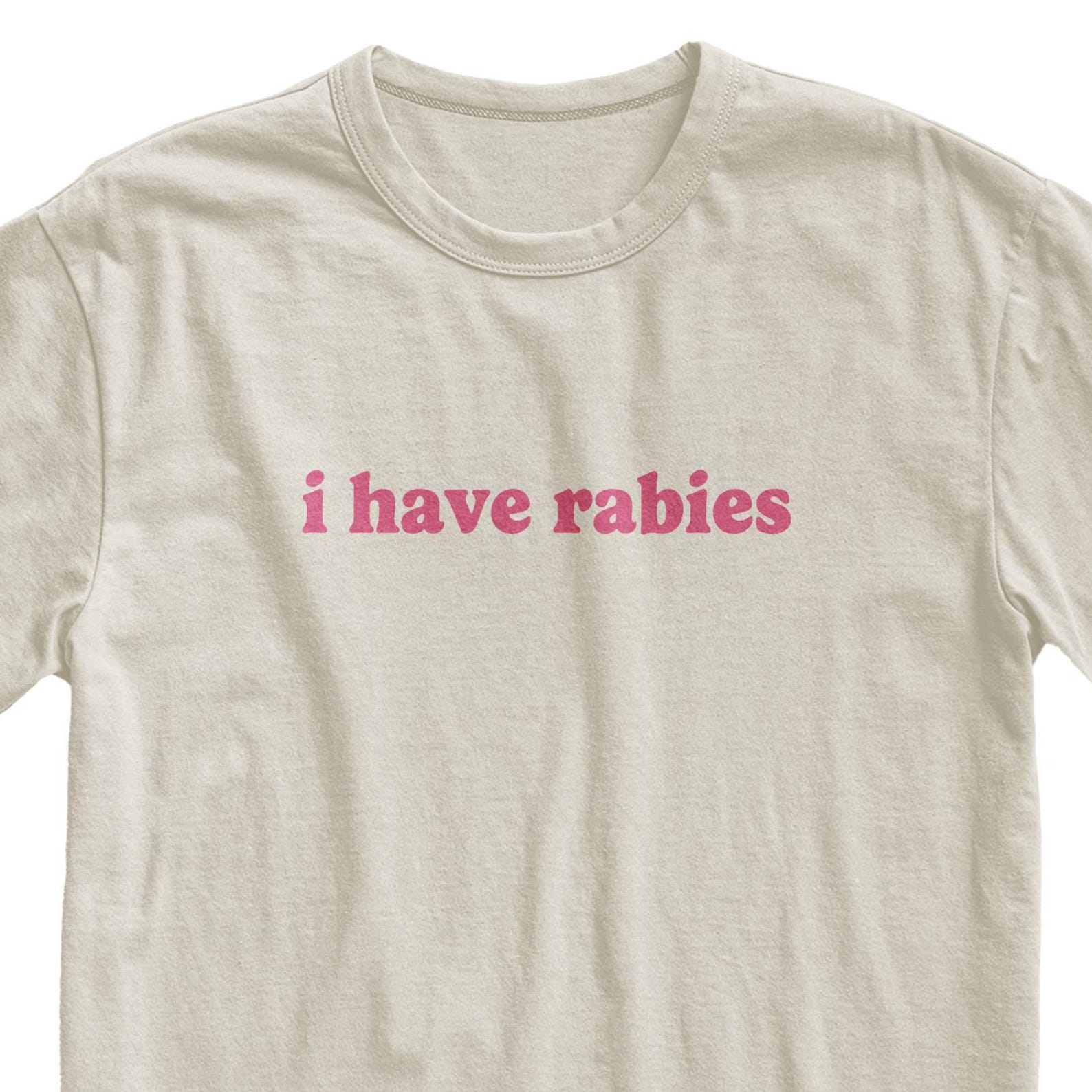 I Have Rabies Sarcastic Meme T-Shirt XL