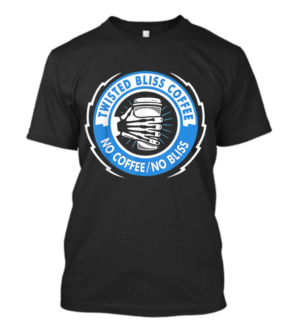 Coffee Day Twisted Bliss Coffee No Coffee No Bliss Funny Coffee Lover T-shirt Tops Tee 4XL