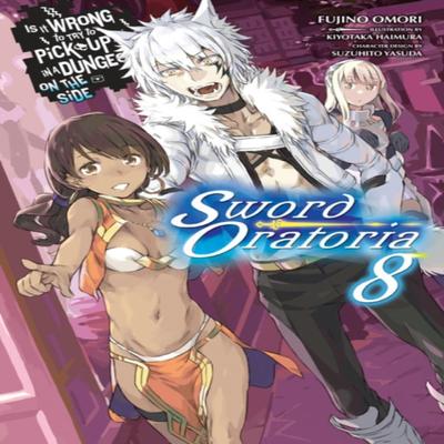 Is It Wrong To Try To Pick Up Girls In a Dungeon On the Side Sword Oratoria Vol. 8 Light Novel... 9781975327798