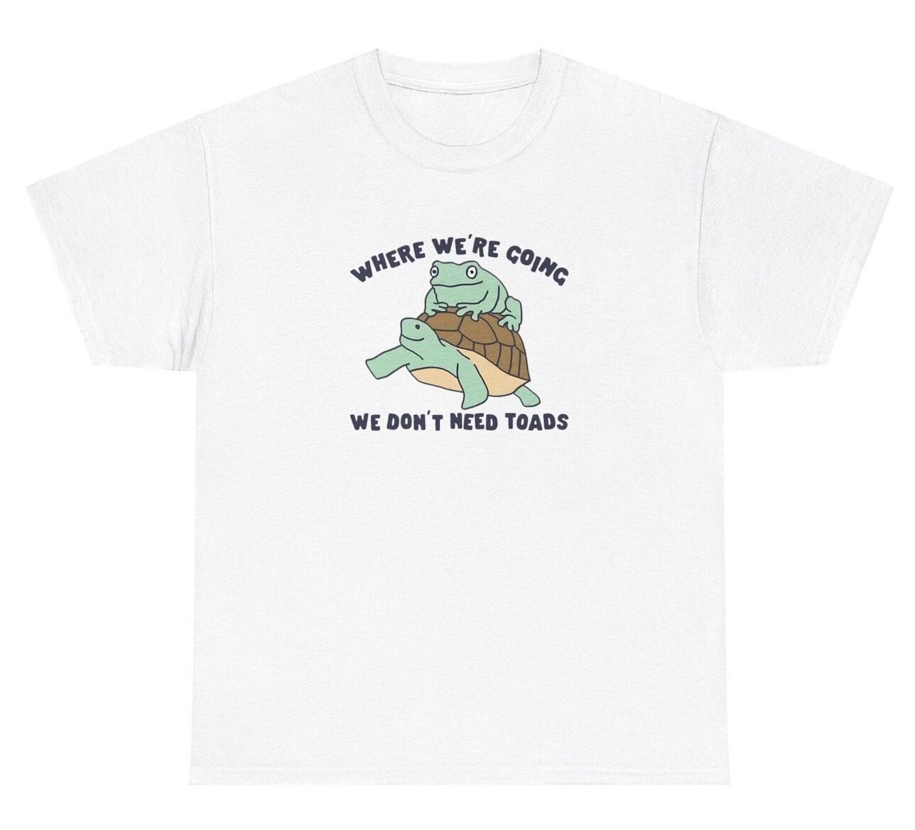 

Where We’re Going We Don’t Need Roads TShirt Funny FrogToad Pun Lovers Silly Tee 3XL
