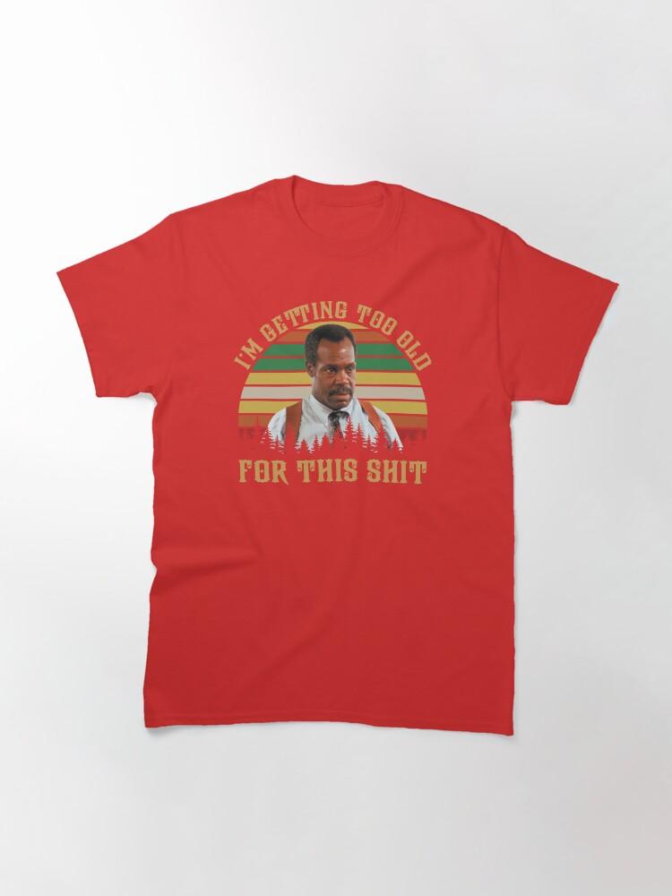 Lethal Weapon Vintage Danny Glover I’m Getting Too Old Classic T-Shirt