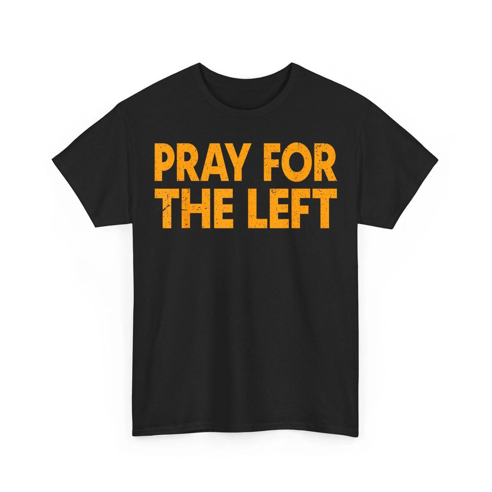 

Pray for The Left Funny Men Women Unisex 100% Cotton T-shirt Mens Tees Top M
