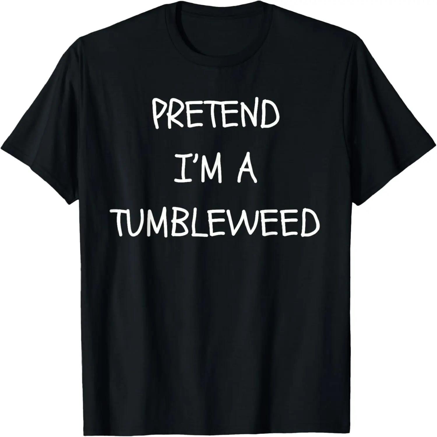 Pretend I m a Tumbleweed Lazy Halloween Party Costume Funny T-Shirt XXXXXL разноцветный