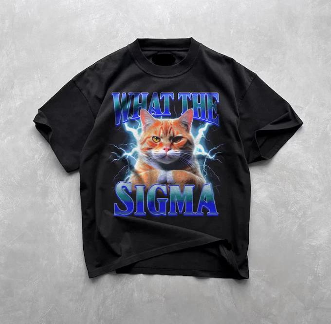 What The Sigma Cat T-Shirt, Funny Meme, Ugly Shirt, Funny Gift Shirt, Meme Tee S