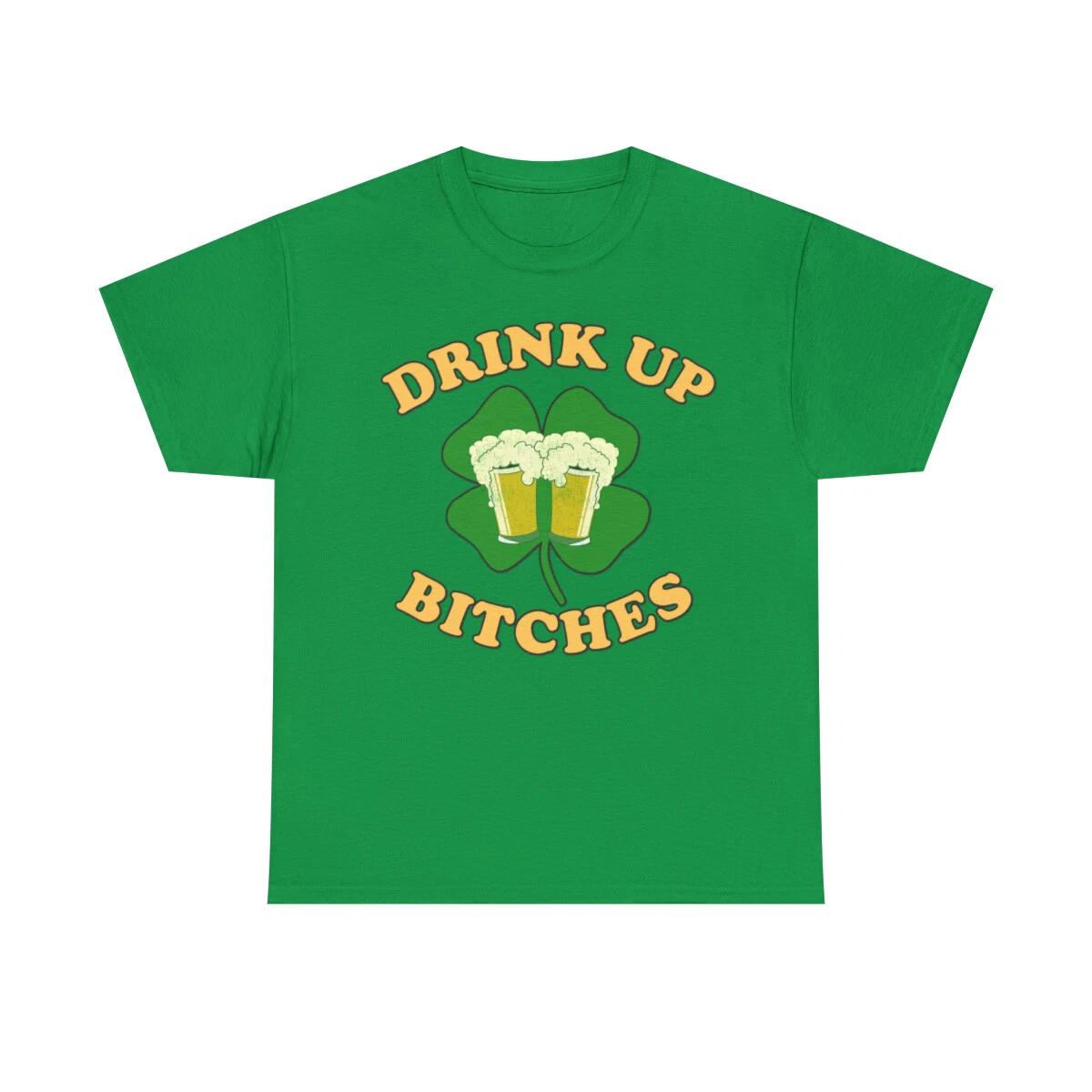 

Drink Up Bitches St. Patrick s Day Short Sleeve T-Shirt, Sizes S-5XL 3XL